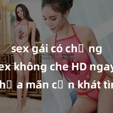 sex gái có chồng Xem sex không che HD ngay để thỏa mãn cơn khát tình dục của bạn! Video chất lượng cao, cảnh quay rõ nét, sẽ khiến bạn không thể rời mắt! Hãy trải nghiệm ngay!