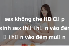 sex không che HD Cặp đôi gái xinh sex thổi hồn vào đêm muộn