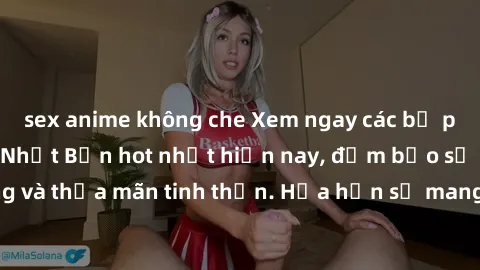 sex anime không che Xem ngay các bộ phim sex loạn luân Nhật Bản hot nhất hiện nay, đảm bảo sẽ khiến bạn hài lòng và thỏa mãn tinh thần. Hứa hẹn sẽ mang đến cho bạn những trải nghiệm đắm chìm trong cảm