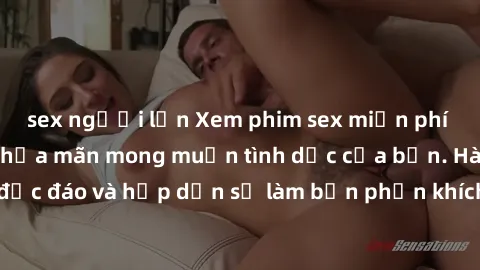 sex người lớn Xem phim sex miễn phí ngay hôm nay để thỏa mãn mong muốn tình dục của bạn. Hàng ngàn video độc đáo và hấp dẫn sẽ làm bạn phấn khích từ đầu đến cuối. Nhấp vào ngay!