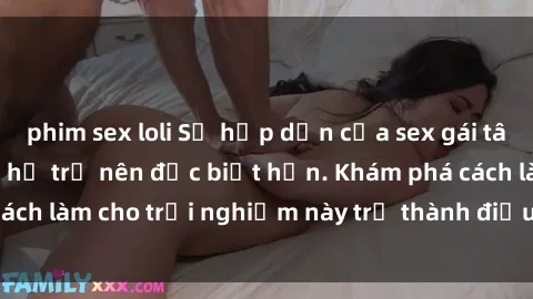 phim sex loli Sự hấp dẫn của sex gái tây và bí quyết khiến họ trở nên đặc biệt hơn. Khám phá cách làm cho trải nghiệm này trở thành điều không thể quên!