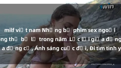milf việt nam Những bộ phim sex ngoại quốc đỉnh cao không thể bỏ lỡ trong năm  Lạc lối giữa đồng cỏ, Ánh sáng cuộc đời, Đi tìm tình yêu nồng cháy