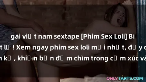 gái việt nam sextape [Phim Sex Loli] Bí mật không thể tiết lộ! Xem ngay phim sex loli mới nhất, đầy cấm kị, khiến bạn đắm chìm trong cảm xúc và khoái cảm không thể tả.