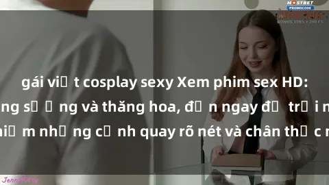 gái việt cosplay sexy Xem phim sex HD: Đỉnh cao của sự sung sướng và thăng hoa, đến ngay để trải nghiệm những cảnh quay rõ nét và chân thực nhất. Hãy cùng khám phá!