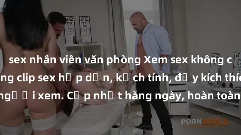 sex nhân viên văn phòng Xem sex không che miễn phí - Những clip sex hấp dẫn, kịch tính, đầy kích thích cho người xem. Cập nhật hàng ngày, hoàn toàn miễn phí, độ phân giải cao.