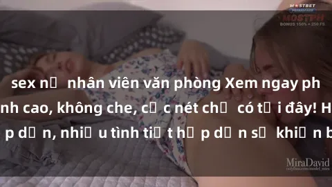 sex nữ nhân viên văn phòng Xem ngay phim sex full HD đỉnh cao, không che, cực nét chỉ có tại đây! Hấp dẫn, nhiều tình tiết hấp dẫn sẽ khiến bạn thỏa mãn đắm say.