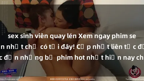 sex sinh viên quay lén Xem ngay phim sex mới nhất, hấp dẫn nhất chỉ có tại đây! Cập nhật liên tục đến những bộ phim hot nhất hiện nay chỉ trong vài cú click!