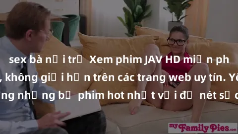 sex bà nội trợ Xem phim JAV HD miễn phí chất lượng cao, không giới hạn trên các trang web uy tín. Yên tâm tận hưởng những bộ phim hot nhất với độ nét sắc sảo, đẹp mắt ngay tại nhà. Hãy trải nghiệm nga