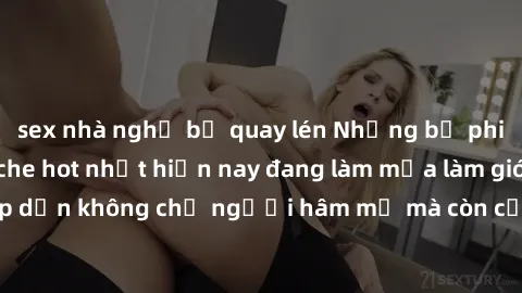 sex nhà nghỉ bị quay lén Những bộ phim JAV idol không che hot nhất hiện nay đang làm mưa làm gió trên mạng, hấp dẫn không chỉ người hâm mộ mà còn cả những ai mới tìm hiểu về thể loại này!