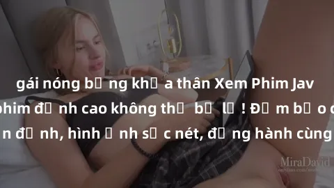 gái nóng bỏng khỏa thân Xem Phim Jav Full HD: Những bộ phim đỉnh cao không thể bỏ lỡ! Đảm bảo chất lượng ổn định, hình ảnh sắc nét, đồng hành cùng bạn trong những giây phút thư giãn!