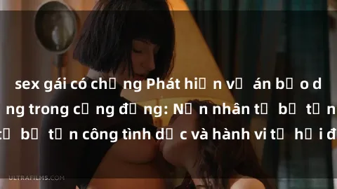 sex gái có chồng Phát hiện vụ án bạo dâm sex gây chấn động trong cộng đồng: Nạn nhân tố bị tấn công tình dục và hành vi tệ hại được tiết lộ