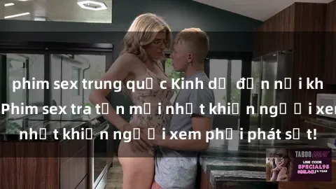 phim sex trung quốc Kinh dị đến nỗi không thể tin nổi: Phim sex tra tấn mới nhất khiến người xem phải phát sốt!