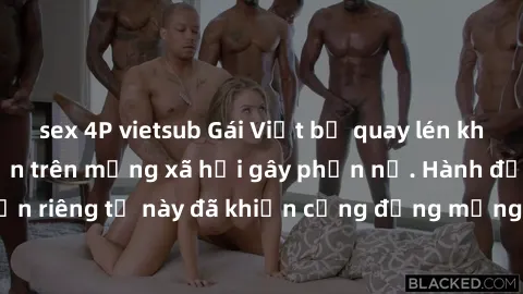 sex 4P vietsub Gái Việt bị quay lén khi tắm, clip lan truyền trên mạng xã hội gây phẫn nộ. Hành động vi phạm quyền riêng tư này đã khiến cộng đồng mạng bức xúc và đòi trừng phạt thật nghiêm khắc.