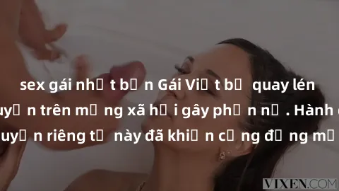 sex gái nhật bản Gái Việt bị quay lén khi tắm, clip lan truyền trên mạng xã hội gây phẫn nộ. Hành động vi phạm quyền riêng tư này đã khiến cộng đồng mạng bức xúc và đòi trừng phạt thật nghiêm khắc.
