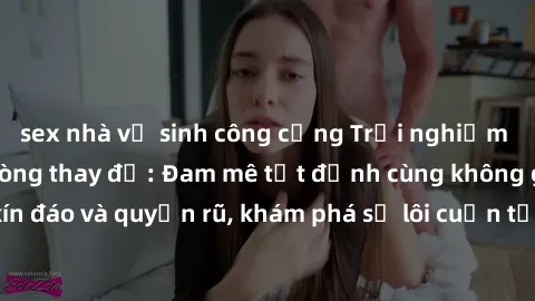 sex nhà vệ sinh công cộng Trải nghiệm mới lạ với sex phòng thay đồ: Đam mê tột đỉnh cùng không gian kín đáo và quyến rũ, khám phá sự lôi cuốn từ sự hấp dẫn của nơi này.