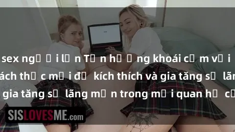 sex người lớn Tận hưởng khoái cảm với sex ngoài trời: Cách thức mới để kích thích và gia tăng sự lãng mạn trong mối quan hệ của bạn!