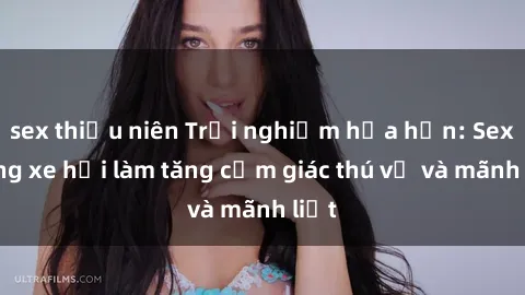 sex thiếu niên Trải nghiệm hứa hẹn: Sex trong xe hơi làm tăng cảm giác thú vị và mãnh liệt