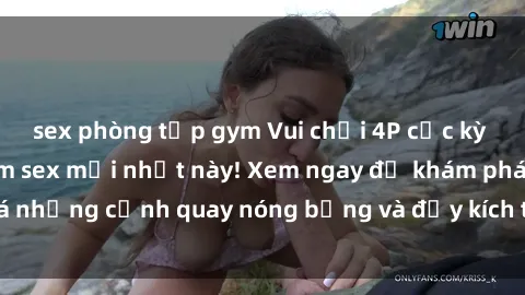 sex phòng tập gym Vui chơi 4P cực kỳ hấp dẫn trong phim sex mới nhất này! Xem ngay để khám phá những cảnh quay nóng bỏng và đầy kích thích của bộ phim này!