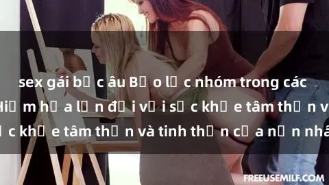 sex gái bắc âu Bạo lực nhóm trong các hành vi tình dục: Hiểm họa lớn đối với sức khỏe tâm thần và tinh thần của nạn nhân.