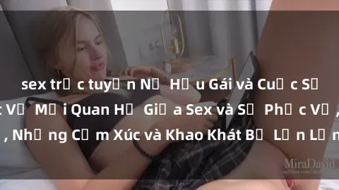 sex trực tuyến Nữ Hầu Gái và Cuộc Sống Của Họ: Bí Mật Về Mối Quan Hệ Giữa Sex và Sự Phục Vụ, Những Cảm Xúc và Khao Khát Bị Lẫn Lộn Trong Lĩnh Vực Này.