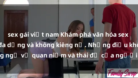 sex gái việt nam Khám phá văn hóa sex Bắc Âu: Sự tự do, đa dạng và không kiêng nể. Những điều không ngờ về quan niệm và thái độ của người Bắc Âu đối với tình dục.