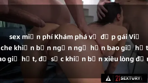 sex miễn phí Khám phá vẻ đẹp gái Việt Nam nude không che khiến bạn ngẩn ngơ hơn bao giờ hết, đủ sức khiến bạn xiêu lòng đến ngất ngây