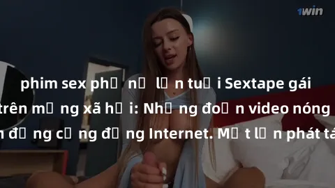 phim sex phụ nữ lớn tuổi Sextape gái Việt Nam gây sốt trên mạng xã hội: Những đoạn video nóng nực kỳ gây chấn động cộng đồng Internet. Một lần phát tán đã khiến người xem không thể rời mắt.