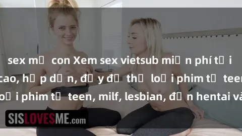 sex mẹ con Xem sex vietsub miễn phí tại nhà, độ phân giải cao, hấp dẫn, đầy đủ thể loại phim từ teen, milf, lesbian, đến hentai và jav.