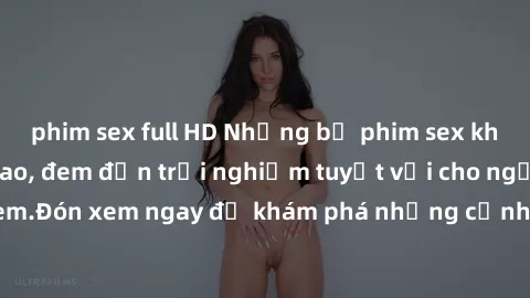 phim sex full HD Những bộ phim sex không che HD đỉnh cao, đem đến trải nghiệm tuyệt vời cho người xem.Đón xem ngay để khám phá những cảnh quay đẹp mắt và kích thích.