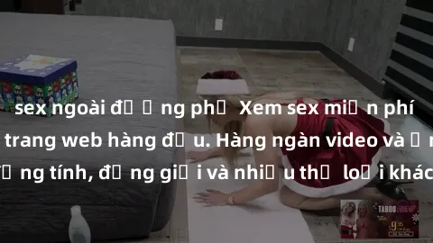 sex ngoài đường phố Xem sex miễn phí ngay tại địa chỉ trang web hàng đầu. Hàng ngàn video và ảnh đồng tính, đồng giới và nhiều thể loại khác đang chờ bạn khám phá.