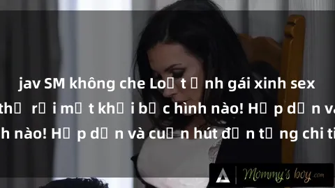 jav SM không che Loạt ảnh gái xinh sex nóng bỏng, không thể rời mắt khỏi bức hình nào! Hấp dẫn và cuốn hút đến từng chi tiết.