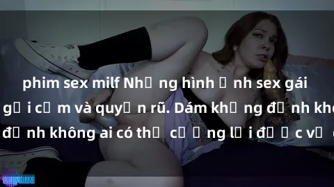phim sex milf Những hình ảnh sex gái Việt xinh đẹp đầy gợi cảm và quyến rũ. Dám khẳng định không ai có thể cưỡng lại được vẻ đẹp của họ.
