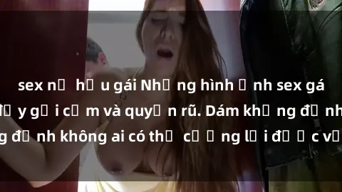 sex nữ hầu gái Những hình ảnh sex gái Việt xinh đẹp đầy gợi cảm và quyến rũ. Dám khẳng định không ai có thể cưỡng lại được vẻ đẹp của họ.