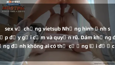 sex vợ chồng vietsub Những hình ảnh sex gái Việt xinh đẹp đầy gợi cảm và quyến rũ. Dám khẳng định không ai có thể cưỡng lại được vẻ đẹp của họ.