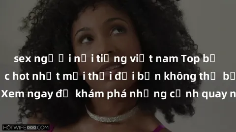 sex người nổi tiếng việt nam Top bộ phim sex Hàn Quốc hot nhất mọi thời đại bạn không thể bỏ lỡ! Xem ngay để khám phá những cảnh quay nóng bỏng, đầy nghẹt thở!