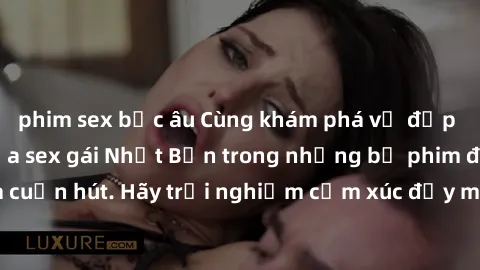 phim sex bắc âu Cùng khám phá vẻ đẹp và sức gợi cảm của sex gái Nhật Bản trong những bộ phim đầy nghệ thuật và cuốn hút. Hãy trải nghiệm cảm xúc đầy mới mẻ và sống động từ những cảnh quay tinh tế và q
