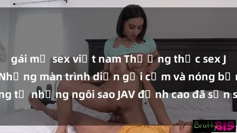 gái mỹ sex việt nam Thưởng thức sex JAV idol miễn phí: Những màn trình diễn gợi cảm và nóng bỏng từ những ngôi sao JAV đỉnh cao đã sẵn sàng để bạn khám phá.