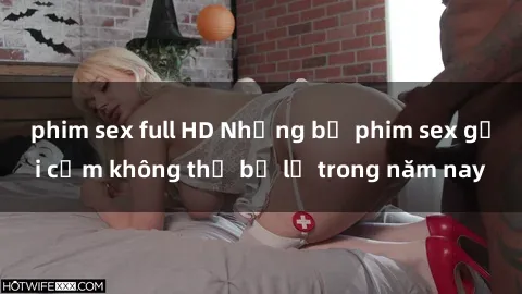 phim sex full HD Những bộ phim sex gợi cảm không thể bỏ lỡ trong năm nay