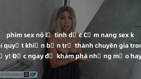 phim sex nô lệ tình dục Cẩm nang sex không che: Những bí quyết khiến bạn trở thành chuyên gia trong chuyện ấy! Đọc ngay để khám phá những mẹo hay và bí quyết tình dục không che.