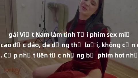 gái Việt Nam làm tình Tải phim sex miễn phí chất lượng cao độc đáo, đa dạng thể loại, không cần đăng ký tài khoản. Cập nhật liên tục những bộ phim hot nhất trên thị trường. Sự lựa chọn hàng đầu cho ng