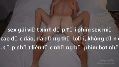 sex gái việt xinh đẹp Tải phim sex miễn phí chất lượng cao độc đáo, đa dạng thể loại, không cần đăng ký tài khoản. Cập nhật liên tục những bộ phim hot nhất trên thị trường. Sự lựa chọn hàng đầu cho ng