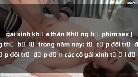 gái xinh khỏa thân Những bộ phim sex JAV hot nhất không thể bỏ lỡ trong năm nay: từ cặp đôi trẻ đẹp đến các cô gái xinh tươi đầy sức hút.