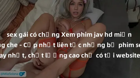 sex gái có chồng Xem phim jav hd miễn phí đỉnh cao không che - Cập nhật liên tục những bộ phim sex hay nhất, chất lượng cao chỉ có tại website chuyên nghiệp hàng đầu.