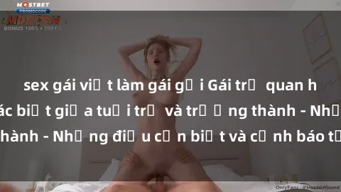 sex gái việt làm gái gọi Gái trẻ quan hệ: Mối quan hệ khác biệt giữa tuổi trẻ và trưởng thành - Những điều cần biết và cảnh báo từ chuyên gia