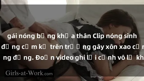gái nóng bỏng khỏa thân Clip nóng sinh viên gây sốc: Hành động cấm kỵ trên trường gây xôn xao cộng đồng. Đoạn video ghi lại cảnh vô lễ khiến dư luận bức xúc.