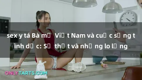 sex y tá Bà mẹ Việt Nam và cuộc sống tình dục: Sự thật và những lo lắng