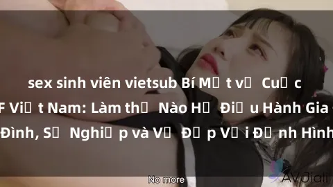 sex sinh viên vietsub Bí Mật về Cuộc Sống Của Các MILF Việt Nam: Làm thế Nào Họ Điều Hành Gia Đình, Sự Nghiệp và Vẻ Đẹp Với Định Hình Văn Hóa Đương Đại