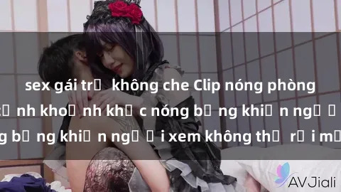 sex gái trẻ không che Clip nóng phòng tắm gây sốt: Cận cảnh khoảnh khắc nóng bỏng khiến người xem không thể rời mắt