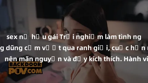 sex nữ hầu gái Trải nghiệm làm tình ngoài đường: Khi lòng dũng cảm vượt qua ranh giới, cuộc hẹn nơi công cộng trở nên mãn nguyện và đầy kích thích. Hành vi nguy hiểm, nhưng cũng tạo nên cảm giác mới m