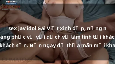 sex jav idol Gái Việt xinh đẹp, nồng nàn tình cảm, sẵn sàng phục vụ với dịch vụ làm tình tại khách sạn. Đến ngay để thỏa mãn mọi khao khát của bạn!